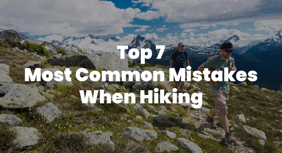 Top 7 Most Common Mistakes When Hiking